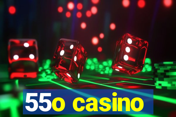 55o casino